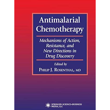 Antimalarial Chemotherapy: Mechanisms of Action, Resistance, and New Directions  [Paperback]