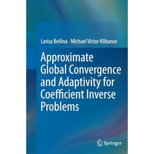 Approximate Global Convergence and Adaptivity for Coefficient Inverse Problems [Paperback]