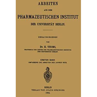 Arbeiten aus dem Pharmazeutischen Institut der Universit?t Berlin: Erster Band [Paperback]