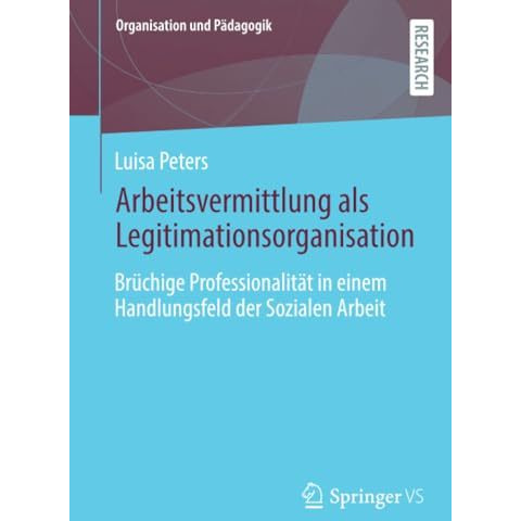 Arbeitsvermittlung als Legitimationsorganisation: Br?chige Professionalit?t in e [Paperback]