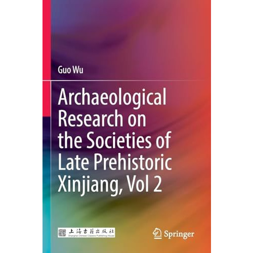 Archaeological Research on the Societies of Late Prehistoric Xinjiang, Vol 2 [Paperback]