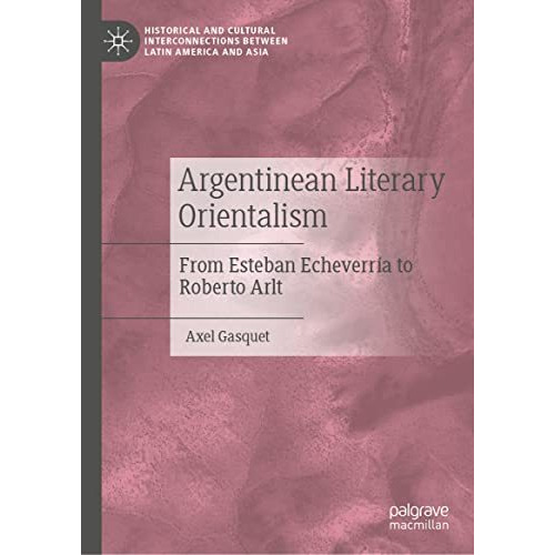 Argentinean Literary Orientalism: From Esteban Echeverr?a to Roberto Arlt [Hardcover]