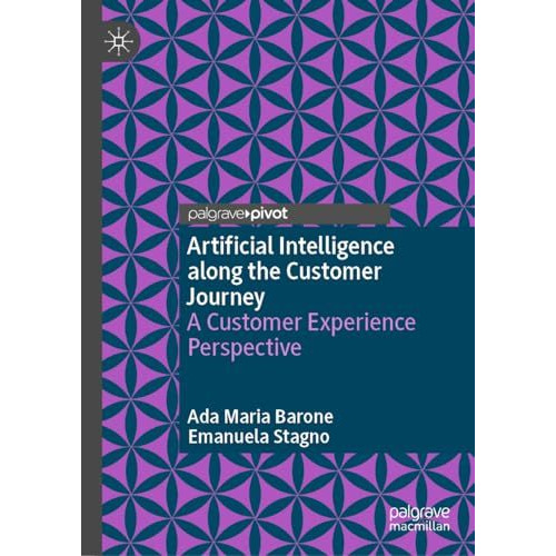 Artificial Intelligence along the Customer Journey: A Customer Experience Perspe [Hardcover]