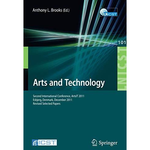 Arts and Technology: Second International Conference, ArtsIT 2011, Esbjerg, Denm [Paperback]