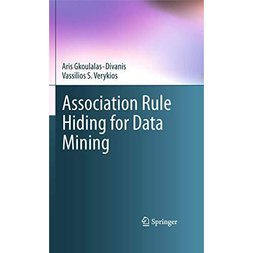 Association Rule Hiding for Data Mining [Hardcover]