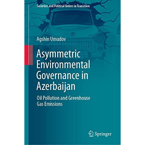 Asymmetric Environmental Governance in Azerbaijan: Oil Pollution and Greenhouse  [Hardcover]