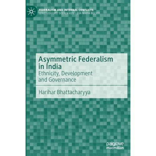 Asymmetric Federalism in India: Ethnicity, Development and Governance [Paperback]