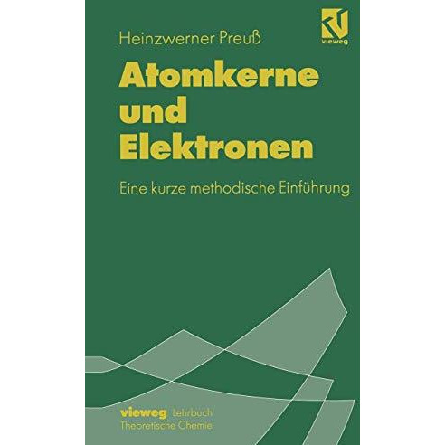 Atomkerne und Elektronen: Eine kurze methodische Einf?hrung [Paperback]