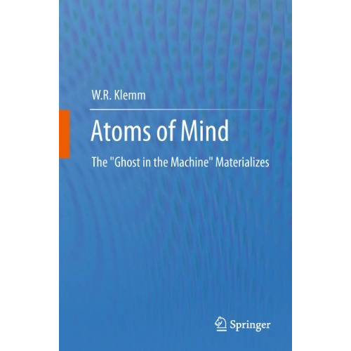 Atoms of Mind: The  Ghost in the Machine  Materializes [Hardcover]