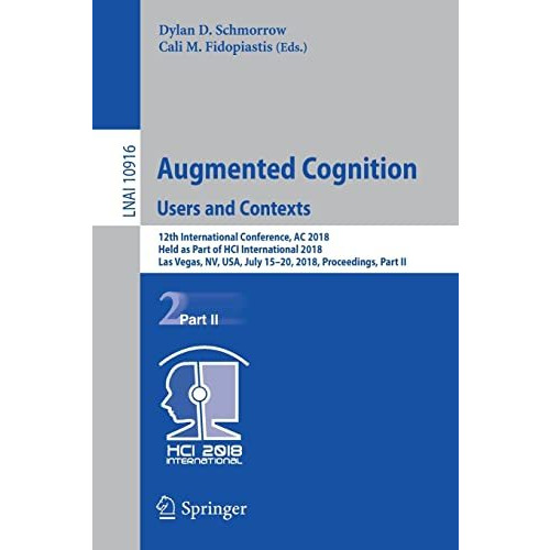 Augmented Cognition: Users and Contexts: 12th International Conference, AC 2018, [Paperback]