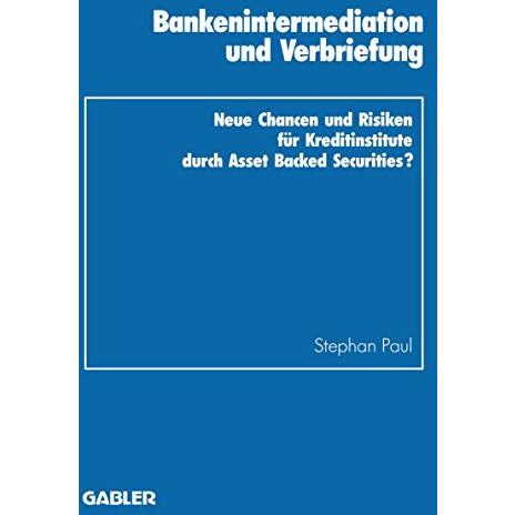 Bankenintermediation und Verbriefung: Neue Chancen und Risiken f?r Kreditinstitu [Paperback]