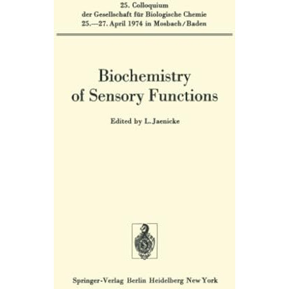 Biochemistry of Sensory Functions: 25. Colloquium am 25.-27. April 1974 [Paperback]