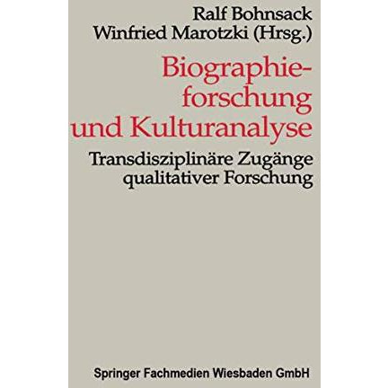 Biographieforschung und Kulturanalyse: Transdisziplin?re Zug?nge qualitativer Fo [Paperback]