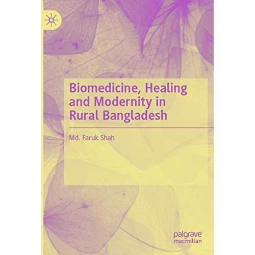 Biomedicine, Healing and Modernity in Rural Bangladesh [Paperback]