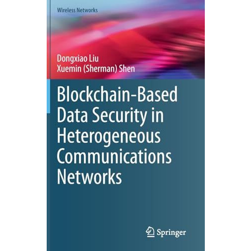 Blockchain-Based Data Security in Heterogeneous Communications Networks [Hardcover]