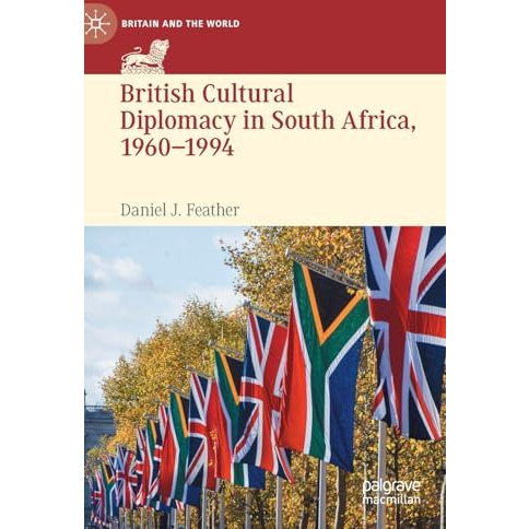 British Cultural Diplomacy in South Africa, 19601994 [Hardcover]