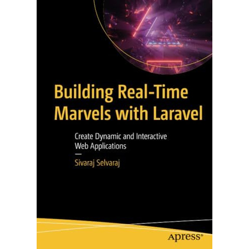 Building Real-Time Marvels with Laravel: Create Dynamic and Interactive Web Appl [Paperback]