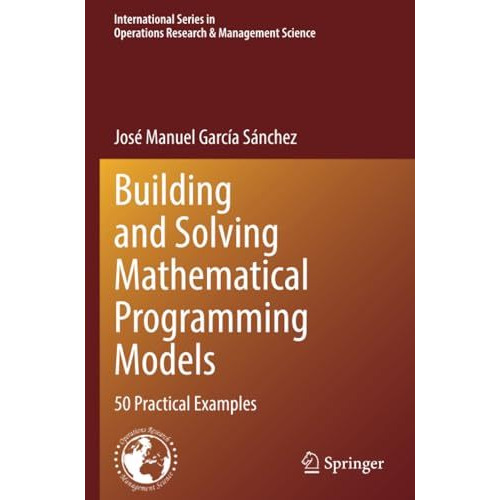 Building and Solving Mathematical Programming Models: 50 Practical Examples [Paperback]