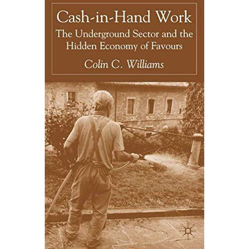 Cash-in-Hand Work: The Underground Sector and the Hidden Economy of Favours [Hardcover]