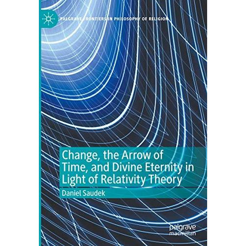 Change, the Arrow of Time, and Divine Eternity in Light of Relativity Theory [Hardcover]