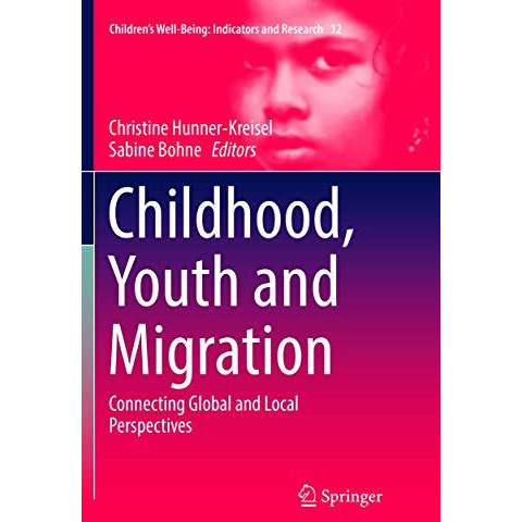 Childhood, Youth and Migration: Connecting Global and Local Perspectives [Paperback]