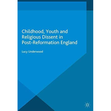 Childhood, Youth, and Religious Dissent in Post-Reformation England [Paperback]