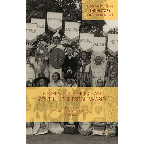 Children, Childhood and Youth in the British World [Hardcover]