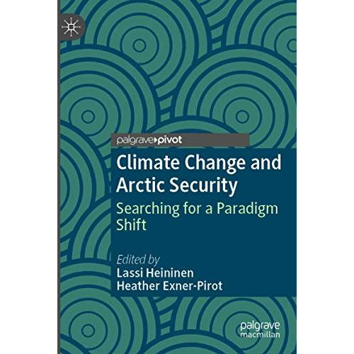 Climate Change and Arctic Security: Searching for a Paradigm Shift [Paperback]