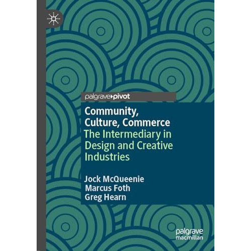 Community, Culture, Commerce: The Intermediary in Design and Creative Industries [Hardcover]