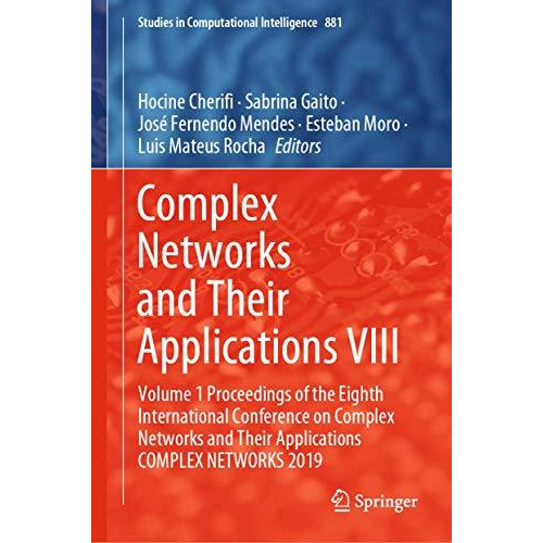 Complex Networks and Their Applications VIII: Volume 1 Proceedings of the Eighth [Hardcover]