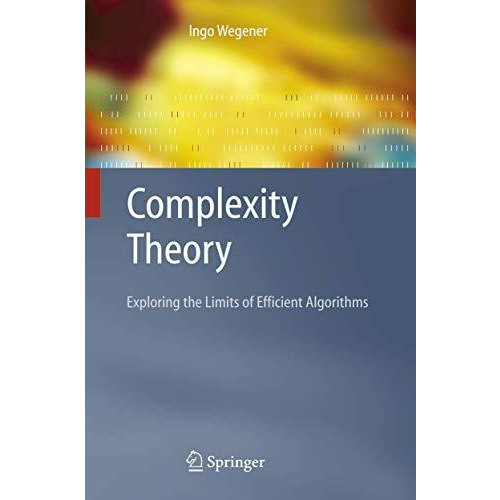 Complexity Theory: Exploring the Limits of Efficient Algorithms [Hardcover]