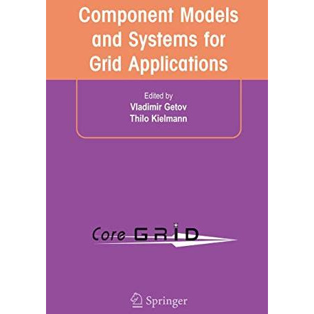 Component Models and Systems for Grid Applications: Proceedings of the Workshop  [Hardcover]