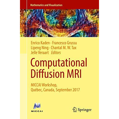 Computational Diffusion MRI: MICCAI Workshop, Qu?bec, Canada, September 2017 [Hardcover]