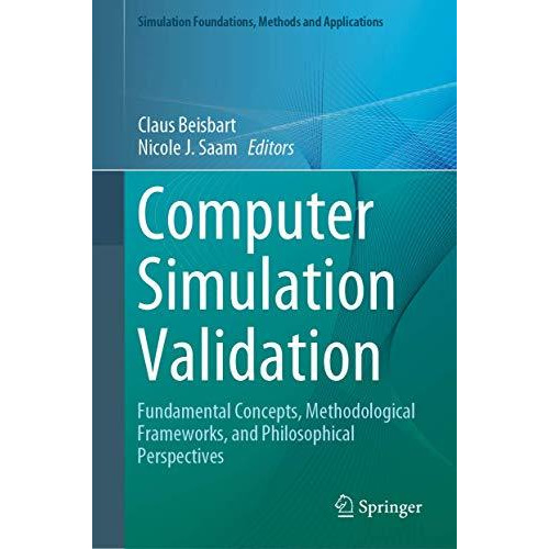 Computer Simulation Validation: Fundamental Concepts, Methodological Frameworks, [Hardcover]