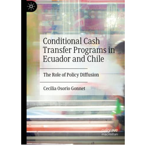 Conditional Cash Transfer Programs in Ecuador and Chile: The Role of Policy Diff [Paperback]