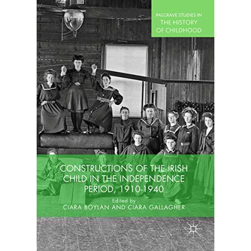 Constructions of the Irish Child in the Independence Period, 1910-1940 [Hardcover]