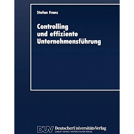 Controlling und effiziente Unternehmensf?hrung: Theoretische Grundz?ge und ?berp [Paperback]