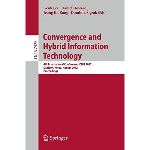 Convergence and Hybrid Information Technology: 6th International Conference, ICH [Paperback]