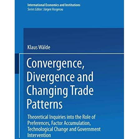 Convergence, Divergence and Changing Trade Patterns: Theoretical Inquiries into  [Paperback]