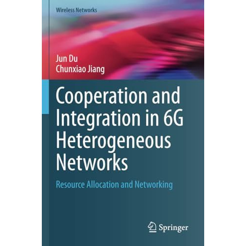 Cooperation and Integration in 6G Heterogeneous Networks: Resource Allocation an [Paperback]