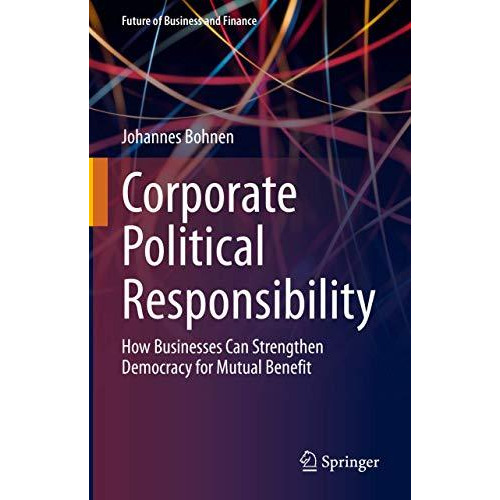 Corporate Political Responsibility: How Businesses Can Strengthen Democracy for  [Hardcover]