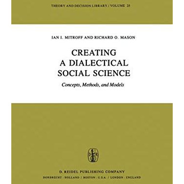 Creating a Dialectical Social Science: Concepts, Methods, and Models [Hardcover]