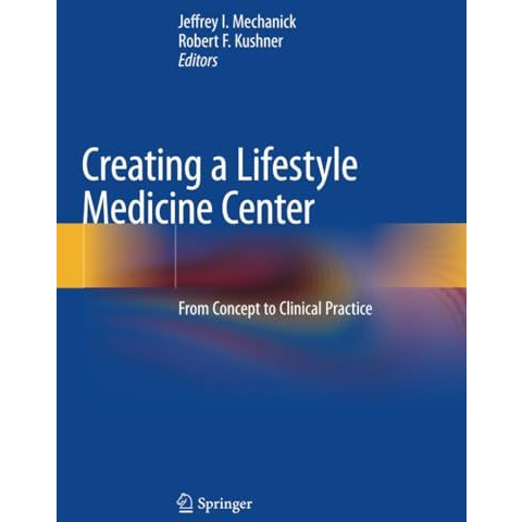 Creating a Lifestyle Medicine Center: From Concept to Clinical Practice [Paperback]