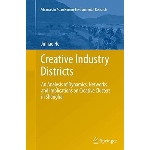 Creative Industry Districts: An Analysis of Dynamics, Networks and Implications  [Paperback]