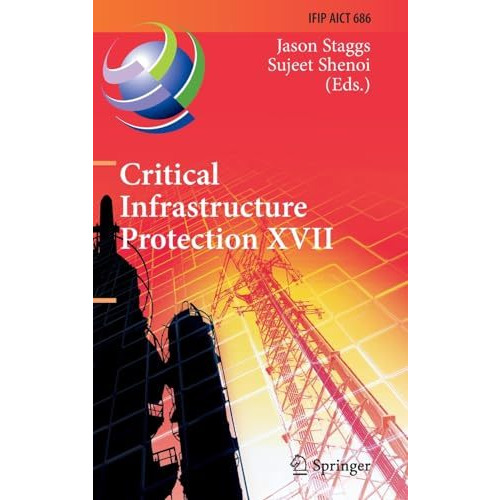 Critical Infrastructure Protection XVII: 17th IFIP WG 11.10 International Confer [Hardcover]