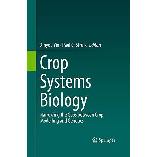 Crop Systems Biology: Narrowing the gaps between crop modelling and genetics [Paperback]