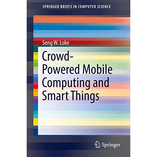 Crowd-Powered Mobile Computing and Smart Things [Paperback]