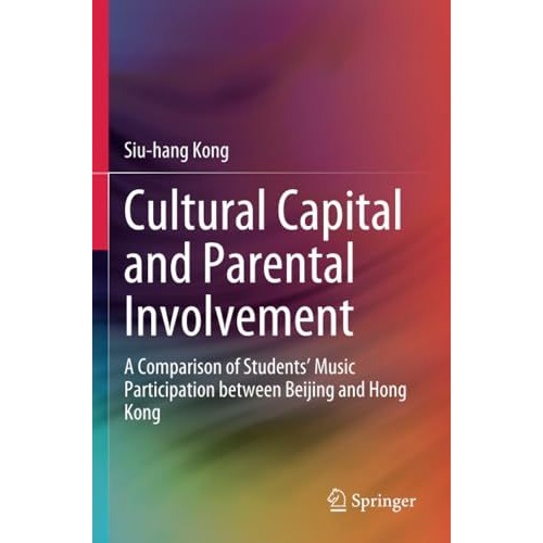 Cultural Capital and Parental Involvement: A Comparison of Students Music Parti [Paperback]