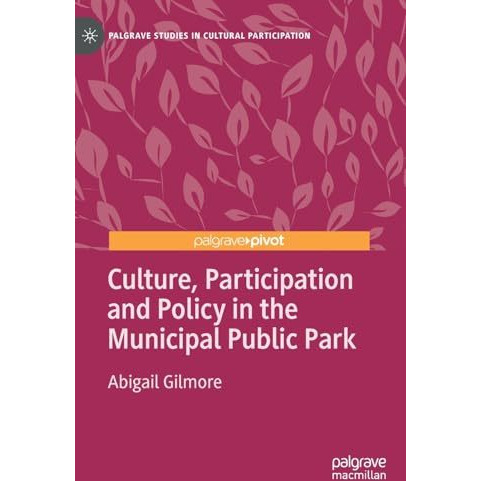 Culture, Participation and Policy in the Municipal Public Park [Hardcover]