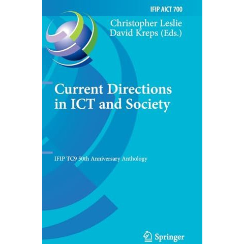 Current Directions in ICT and Society: IFIP TC9 50th Anniversary Anthology [Hardcover]